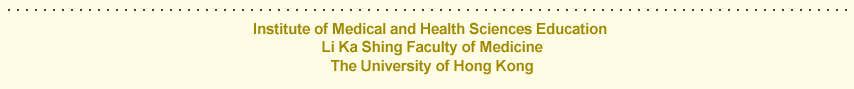 Institute of Medical and Health Sciences Education,  Li Ka Shing Faculty of Medicine, The University of Hong Kong